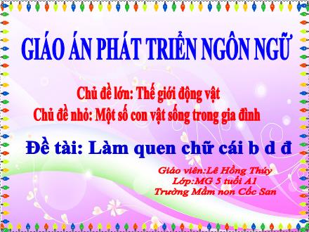 Bài giảng Mầm non Lớp Lá - Đề tài: Làm quen chữ cái b, d, đ - Lê Hồng Thúy