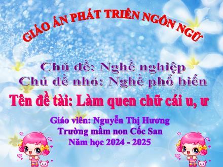 Bài giảng Mầm non Lớp Lá - Đề tài: Làm quen chữ cái u, ư - Năm học 2024-2025 - Nguyễn Thị Hương