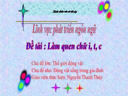 Bài giảng Mầm non Lớp Lá - Đề tài: Làm quen chữ i, t, c - Nguyễn Thanh Thủy