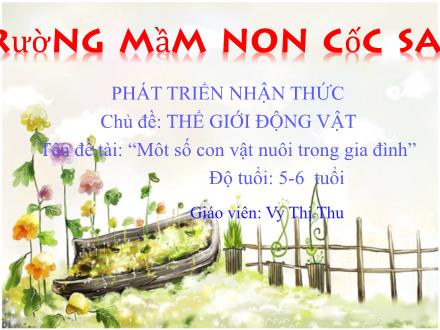 Bài giảng Mầm non Lớp Lá - Đề tài: Một số con vật nuôi trong gia đình - Vy Thị Thu