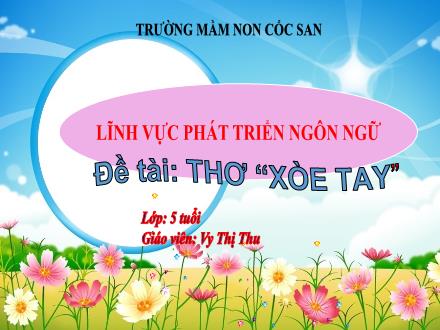 Bài giảng Mầm non Lớp Lá - Đề tài: Thơ Xòe tay - Vy Thị Thu