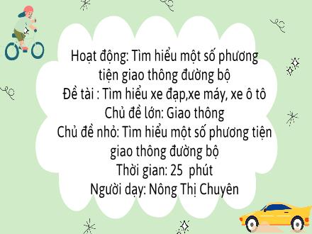 Bài giảng Mầm non Lớp Lá - Đề tài: Tìm hiểu xe đạp, xe máy, xe ô tô - Nông Thị Chuyên
