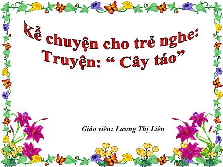 Bài giảng Mầm non Lớp Lá - Kể chuyện cho trẻ nghe: Truyện Cây táo - Lương Thị Liên