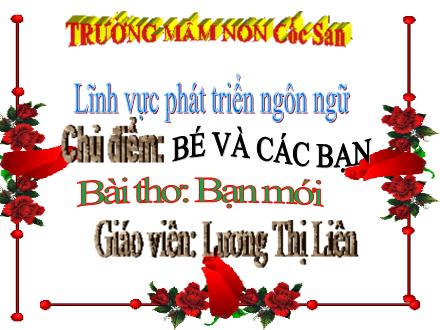 Bài giảng Mầm non Lớp Mầm - Chủ điểm: Bé và các bạn - Bài: Thơ Bạn mới - Lương Thị Liên