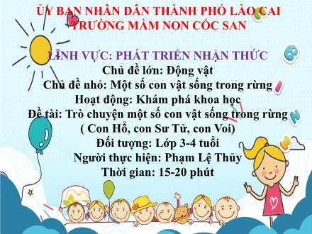 Bài giảng Mầm non Lớp Mầm - Đề tài: Trò chuyện 1 số con vật sống trong rừng (Con hổ, con Sư Tử, con Voi) - Phạm Lệ Thủy