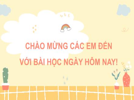 Bài giảng Tiếng Việt Lớp 3 (Đọc) Sách Kết nối tri thức - Bài 12: Bài tập làm văn (Tiết 1)