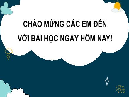 Bài giảng Tiếng Việt Lớp 3 (Kết nối tri thức) - Bài 12: Luyện viết đoạn (Tiết 4)