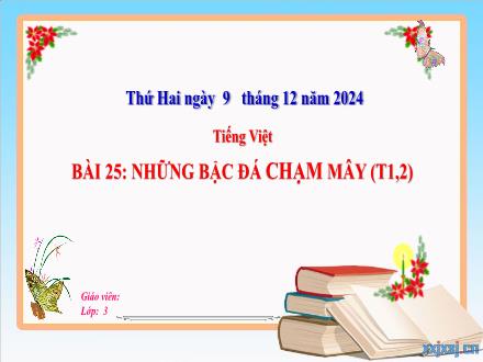 Bài giảng Tiếng Việt Lớp 3 (Kết nối tri thức) - Bài 25: Những bậc đá chạm mây (Tiết 1+2) - Năm học 2024-2025