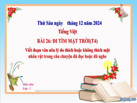 Bài giảng Tiếng Việt Lớp 3 (Kết nối tri thức) - Bài 26: Đi tìm mặt trời (Tiết 4) - Năm học 2024-2025