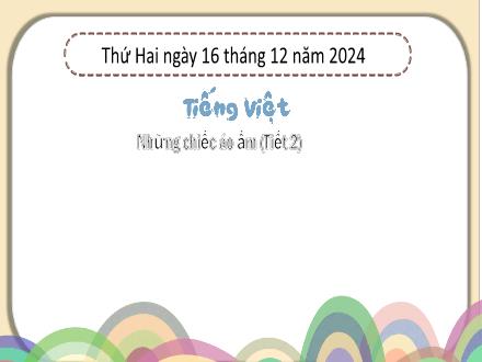 Bài giảng Tiếng Việt Lớp 3 (Kết nối tri thức) - Bài 27: Những chiếc áo ấm (Tiết 2) - Năm học 2024-2025