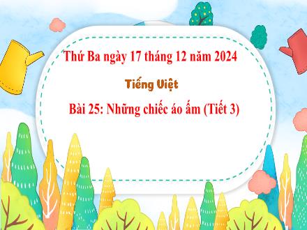 Bài giảng Tiếng Việt Lớp 3 (Kết nối tri thức) - Bài 27: Những chiếc áo ấm (Tiết 3) - Năm học 2024-2025