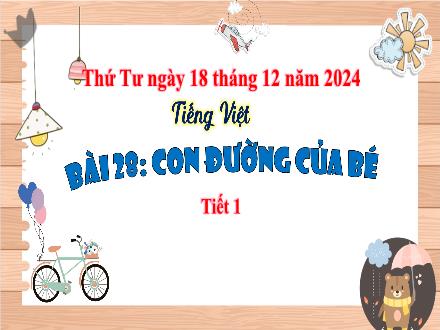 Bài giảng Tiếng Việt Lớp 3 (Kết nối tri thức) - Bài 28: Con đường của bé (Tiết 1) - Năm học 2024-2025