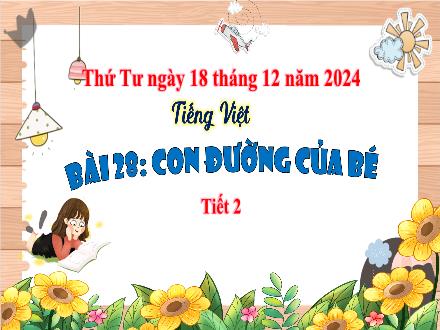 Bài giảng Tiếng Việt Lớp 3 (Kết nối tri thức) - Bài 28: Con đường của bé (Tiết 2) - Năm học 2024-2025