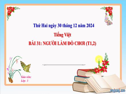 Bài giảng Tiếng Việt Lớp 3 (Kết nối tri thức) - Bài 31: Người làm đồ chơi (Tiết 1+2) - Năm học 2024-2025