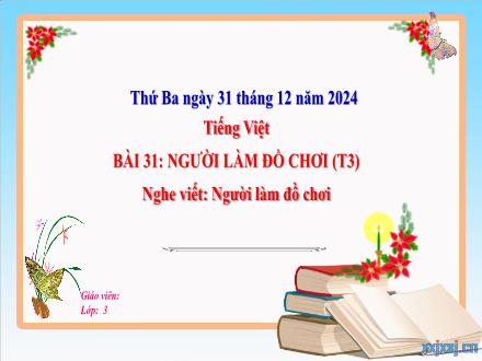 Bài giảng Tiếng Việt Lớp 3 (Nghe - Viết) Sách Kết nối tri thức - Bài 31: Người làm đồ chơi (Tiết 3) - Năm học 2024-2025