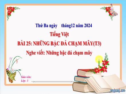 Bài giảng Tiếng Việt Lớp 3 (Nghe - Viết) Sách Kết nối tri thức - Bài 25: Những bậc đá chạm mây (Tiết 3) - Năm học 2024-2025
