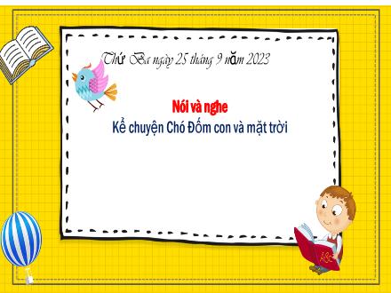 Bài giảng Tiếng Việt Lớp 3 (Nói và nghe) Sách Kết nối tri thức - Bài: Kể chuyện Chó Đốm con và mặt trời - Năm học 2023-2024