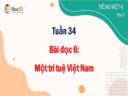 Bài giảng Tiếng Việt Lớp 4 (Đọc) Sách Cánh diều - Tuần 34, Bài 6: Một trí tuệ Việt Nam