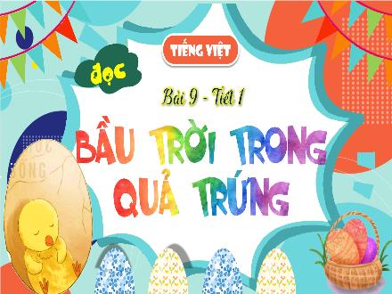 Bài giảng Tiếng Việt Lớp 4 (Đọc) Sách Kết nối tri thức - Bài 9: Bầu trời trong quả trứng (Tiết 1)