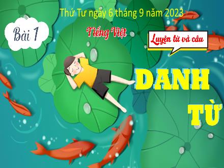 Bài giảng Tiếng Việt Lớp 4 (Luyện từ và câu) Sách Kết nối tri thức - Bài 1: Danh từ - Năm học 2023-2024