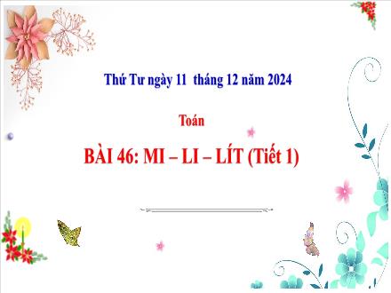 Bài giảng Toán Lớp 3 (Cánh diều) - Bài 46: Mi-li-lít (Tiết 1) - Năm học 2024-2025