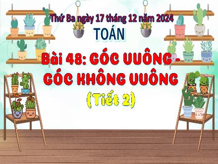 Bài giảng Toán Lớp 3 (Cánh diều) - Bài 48: Góc vuông. Góc không vuông (Tiết 2) - Năm học 2024-2025