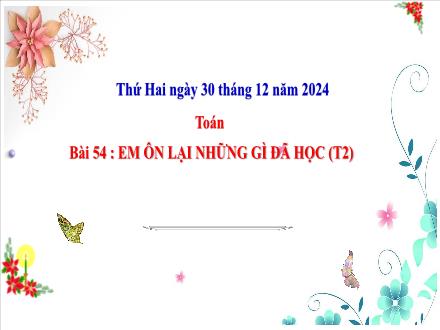 Bài giảng Toán Lớp 3 (Cánh diều) - Bài 54: Em ôn lại những gì đã học (Tiết 2) - Năm học 2024-2025