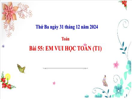 Bài giảng Toán Lớp 3 (Cánh diều) - Bài 55: Em vui học toán (Tiết 1) - Năm học 2024-2025