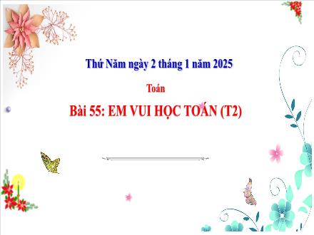Bài giảng Toán Lớp 3 (Cánh diều) - Bài 55: Em vui học toán (Tiết 2) - Năm học 2024-2025