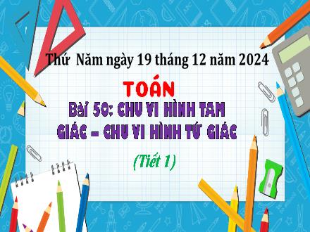 Bài giảng Toán Lớp 3 (Kết nối tri thức) - Bài 50: Chu vi hình tam giác. Chu vi hình tứ giác (Tiết 1) - Năm học 2024-2025