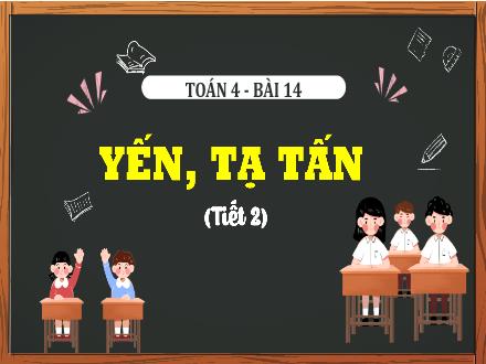 Bài giảng Toán Lớp 4 (Cánh diều) - Bài 14: Tấn, tạ, yến (Tiết 2)