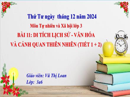 Bài giảng Tự nhiên và Xã hội Lớp 3 (Kết nối tri thức) - Bài 11: Di tích Lịch sử-Văn hóa và cảnh quan thiên nhiên (Tiết 1+2) - Năm học 2024-2025 - Vũ Thị Loan